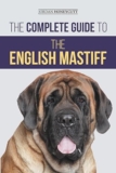 The Complete Guide To The English Mastiff: A Gentle Giant’s Manual