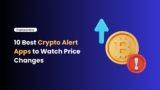 10 Best Crypto Alert Apps to Watch Price Changes