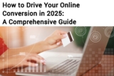 How to Drive Your Online Conversion in 2025: A Comprehensive Guide