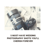 5 Must-Have Wedding Photography Shots You’ll Cherish Forever