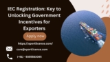 IEC Registration: Key to Unlocking Government Incentives for Exporters