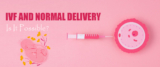 IVF AND NORMAL DELIVERY: IS IT POSSIBLE?