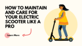 How to Maintain and Care for Your Electric Scooter Like a Pro