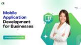 Mobile Application Development for Businesses: A Complete Guide