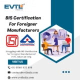 Important Documents for BIS Certification of Foreign Manufacturers: EVTL