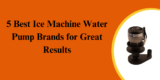 5 Best Ice Machine Water Pump Brands for Great Results