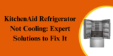 KitchenAid Refrigerator Not Cooling: Expert Solutions to Fix It