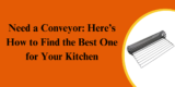 Need a Conveyor: Here’s How to Find the Best One for Your Kitchen