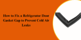 How to Fix a Refrigerator Door Gasket Gap to Prevent Cold Air Leaks