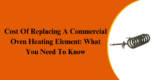 Cost Of Replacing A Commercial Oven Heating Element: What You Need To Know