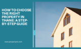 How to Choose the Right Property in Thane: A Step-by-Step Guide