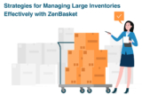 Strategies for Managing Large Inventories Effectively with ZenBasket