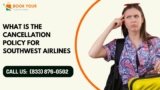 What is The Cancellation Policy for Southwest Airlines?